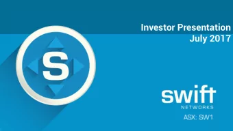Investor Presentation  July 2017  Swift Networks Group Limited is a diversified telecommunications