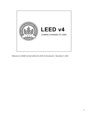 Welcome to USGBC Central Californias LEED v4 Introduction:  November 5, 2013  1  In general,