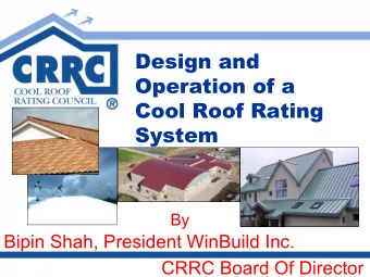 Design and  Operation of a  Cool Roof Rating System  By  Bipin Shah, President WinBuild Inc.  CRRC