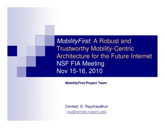 MobilityFirst : A Robust and  Trustworthy Mobility-Centric  Architecture for the Future Internet