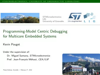 Programming-Model Centric Debugging  for Multicore Embedded Systems  Kevin Pouget  Under the