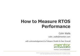 How$to$Measure$RTOS$  Performance  Colin/Walls  colin_walls@mentor.com