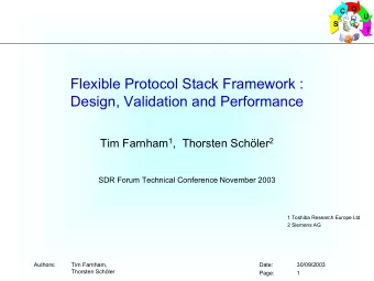 Flexible Protocol Stack Framework :  Design, Validation and Performance Tim Farnham 1 ,  Thorsten