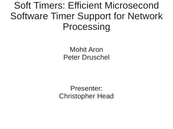 Soft Timers: Efficient Microsecond  Software Timer Support for Network  Processing  Mohit Aron