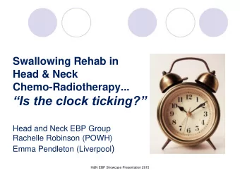 Is the clock ticking?  Head and Neck EBP Group  Rachelle Robinson (POWH) Emma Pendleton