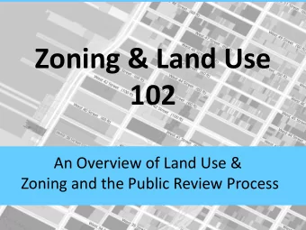 Zoning &amp; Land Use  102  An Overview of Land Use &amp;  Zoning and the Public Review Process