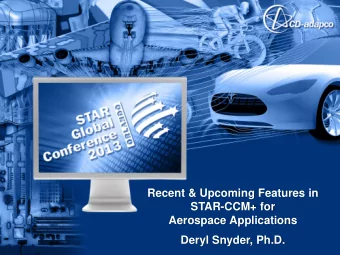 Recent &amp; Upcoming Features in  STAR-CCM+ for  Aerospace Applications  Deryl Snyder, Ph.D.