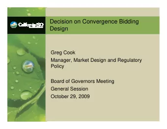 Decision on Convergence Bidding  Design  Greg Cook  Manager, Market Design and Regulatory  Policy