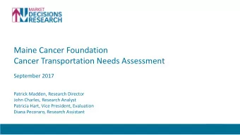 Maine Cancer Foundation  Cancer Transportation Needs Assessment  September 2017  Patrick Madden,