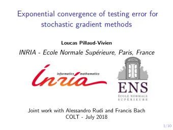 Exponential convergence of testing error for  stochastic gradient methods  Loucas Pillaud-Vivien