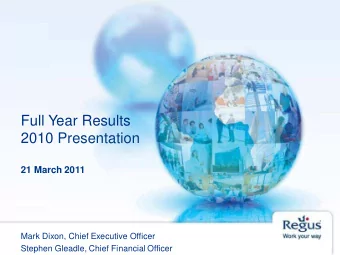 Full Year Results  2010 Presentation  21 March 2011  Mark Dixon, Chief Executive Officer  Stephen