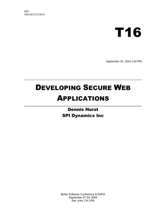 T16 September 30, 2004 3:00 PM D EVELOPING S ECURE W EB A PPLICATIONS  Dennis Hurst  SPI Dynamics