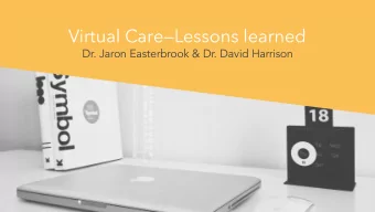 Virtual CareLessons learned  Dr. Jaron Easterbrook &amp; Dr. David Harrison  2  Disclosures  Not