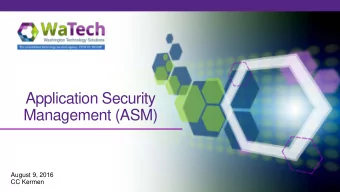 Application Security  Management (ASM)  August 9, 2016  CC Kermen  Agenda   About Application