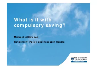 W hat is it w ith  W hat is it w ith  com pulsory saving?  com pulsory saving?  Michael Littlew ood