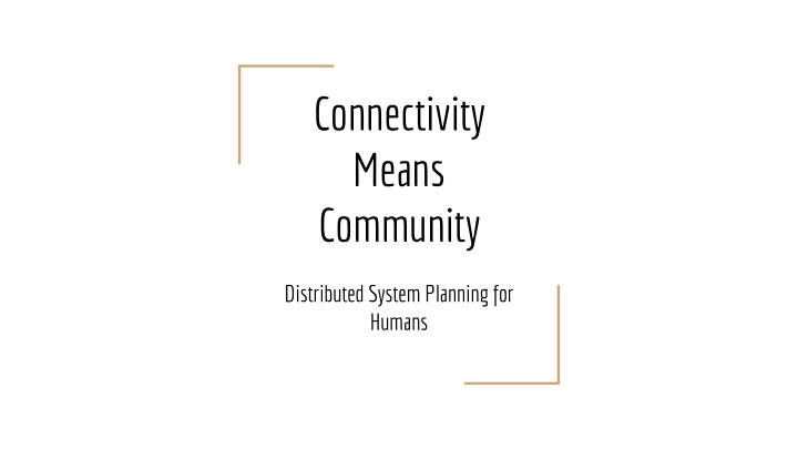 connectivity means community