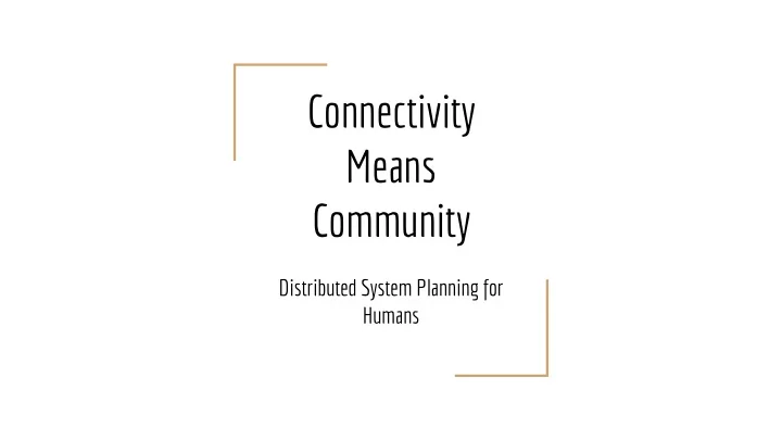 connectivity means community