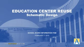 EDUCATION CENTER REUSE  Schematic Design  SCHOOL BOARD INFORMATION ITEM  FEBRUARY 7, 2019  Agenda