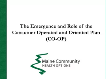 The Emergence and Role of  the  Consumer Operated and Oriented Plan  (CO-OP)  Overview  CO-OPs
