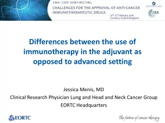 Differences between the use of  immunotherapy in the adjuvant as  opposed to advanced setting