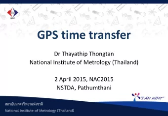 GPS time transfer  Dr Thayathip Thongtan  National Institute of Metrology (Thailand)  2 April 2015,