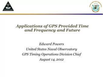 Applications of GPS Provided Time  and Frequency and Future  Edward Powers  United States Naval