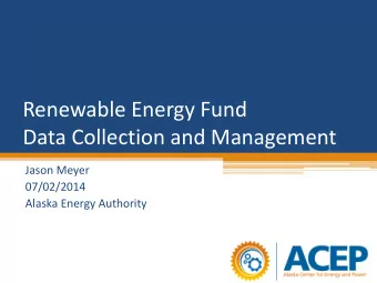 Renewable Energy Fund  Data Collection and Management  Jason Meyer  07/02/2014  Alaska Energy