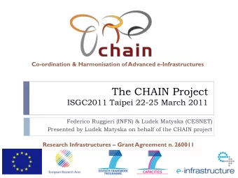 The CHAIN Project ISGC2011 Taipei 22-25 March 2011  Federico Ruggieri (INFN) &amp; Ludek Matyska