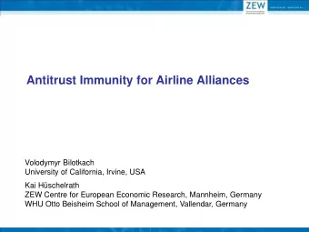 Antitrust Immunity for Airline Alliances  Volodymyr Bilotkach  University of California, Irvine,