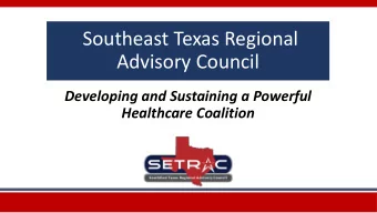 Southeast Texas Regional  Advisory Council  Developing and Sustaining a Powerful  Healthcare