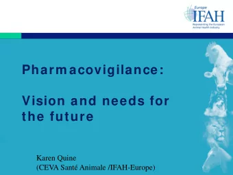 Pharm acovigilance:  Vision and needs for  the future  Karen Quine  (CEVA Sant Animale