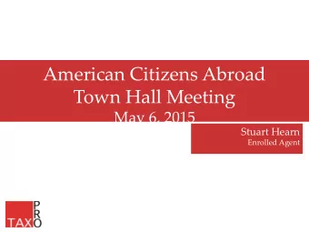 American Citizens Abroad  Town Hall Meeting  May 6, 2015  Stuart Hearn  Enrolled Agent  Agenda