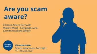 Are you scam  aware?  Citizens Advice Cornwall  Wailim Wong - Campaigns and  Communications Officer