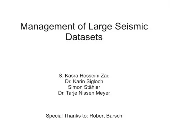 Management of Large Seismic  Datasets  S. Kasra Hosseini Zad  Dr. Karin Sigloch  Simon Sthler