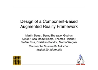 Design of a Component-Based  Augmented Reality Framework  Martin Bauer, Bernd Bruegge, Gudrun