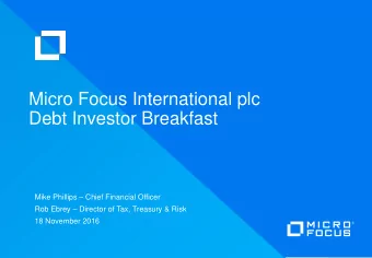 Micro Focus International plc  Debt Investor Breakfast Mike Phillips  Chief Financial Officer