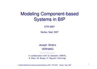 Modeling Component-  -based  based  Modeling Component  Systems in BIP  Systems in BIP  ETR 2007