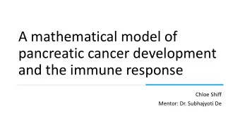A mathematical model of  pancreatic cancer development  and the immune response  Chloe Shiff