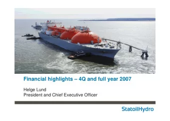 Financial highlights  4Q and full year 2007  Helge Lund  President and Chief Executive Officer