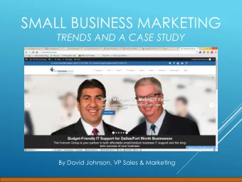 SMALL BUSINESS MARKETING TRENDS AND A CASE STUDY  By David Johnson, VP Sales &amp; Marketing  SMALL
