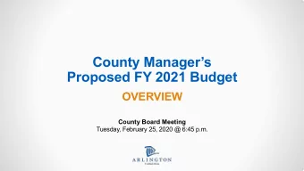 County Managers  Proposed FY 2021 Budget  OVERVIEW  County Board Meeting  Tuesday, February 25,