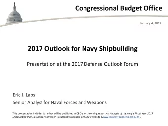 Congressional Budget Office  January 4, 2017  2017 Outlook for Navy Shipbuilding  Presentation at
