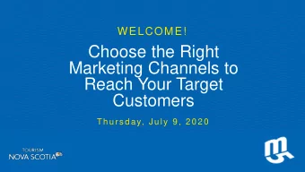 Choose the Right  Marketing Channels to  Reach Your Target  Customers  Th u r s d a y, J u ly 9 , 2