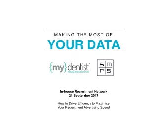 YOUR DATA  In-house Recruitment Network  21 September 2017  How to Drive Efficiency to Maximise
