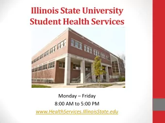 Illinois State University  Student Health Services Monday  Friday  8:00 AM to 5:00 PM