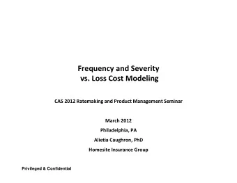 Frequency and Severity  vs. Loss Cost Modeling vs. Loss Cost Modeling  CAS 2012 Ratemaking and