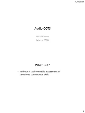 Audio COTS  Nick Walton  March 2018  What is it?  Additional tool to enable assessment of