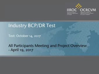 Industry BCP/DR Test  Test: October 14, 2017  All Participants Meeting and Project Overview  -