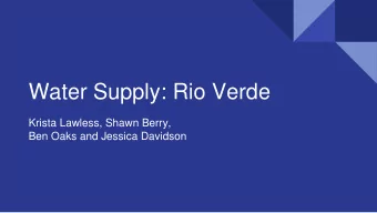 Water Supply: Rio Verde  Krista Lawless, Shawn Berry,  Ben Oaks and Jessica Davidson  Project