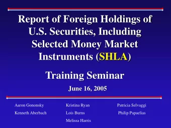 Report of Foreign Holdings of  U.S. Securities, Including  Selected Money Market  Instruments